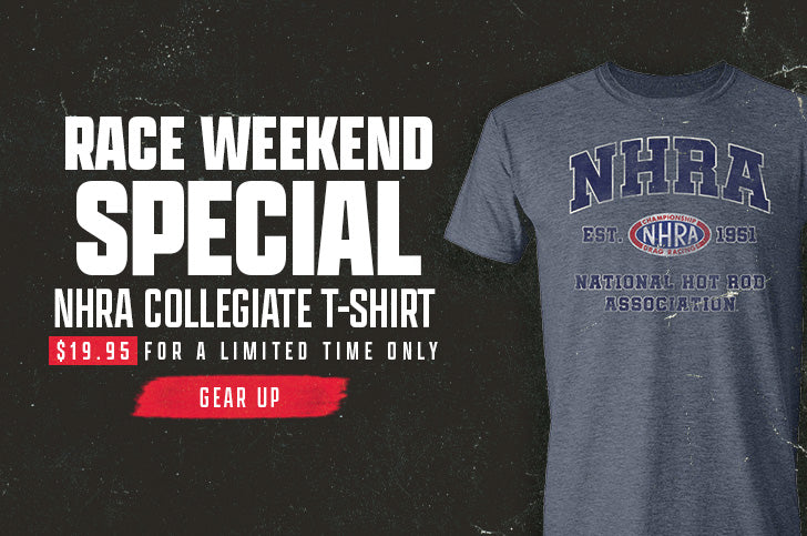 Race Weekend Special! NHRA Collegiate T-Shirt - $19.95 for a Limited Time Only - SHOP NOW
