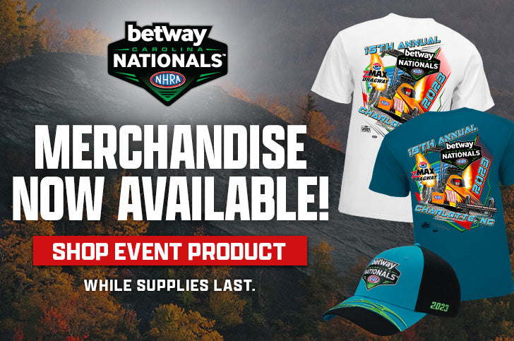 betway NHRA Carolina Nationals Merchandise Now Available! SHOP EVENT PRODUCT WHILE SUPPLIES LAST.
